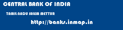 CENTRAL BANK OF INDIA  TAMIL NADU SALEM METTUR   banks information 